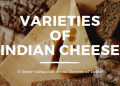 Varieties of Indian Cheese.