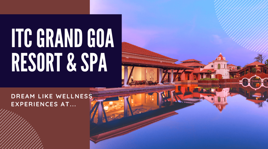 Dream like Wellness Experiences at ITC Grand Goa Resort & Spa.