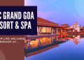 Dream like Wellness Experiences at ITC Grand Goa Resort & Spa.
