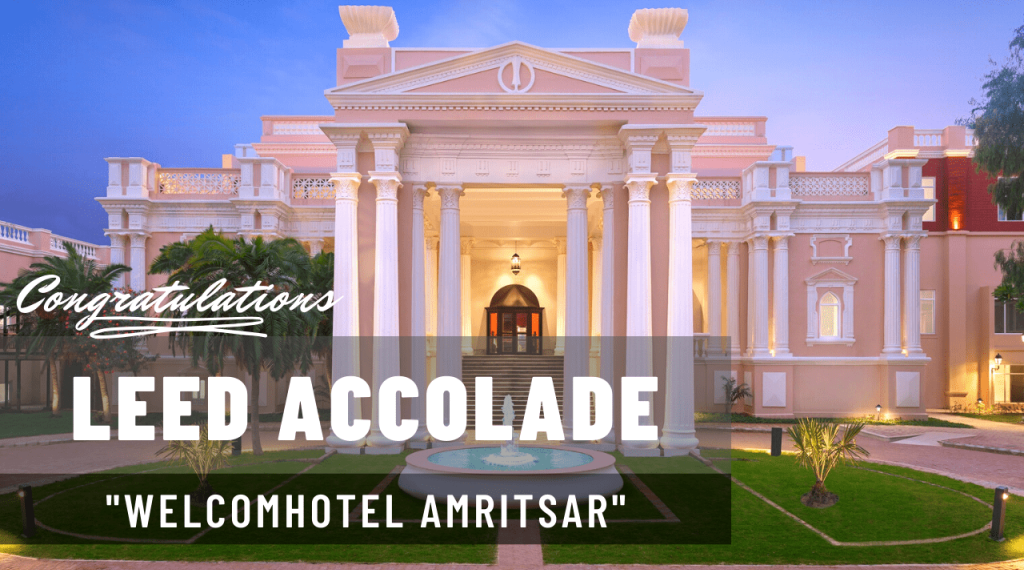 WelcomHotel Amritsar is Punjab’s first LEED Platinum Certified Hotel.