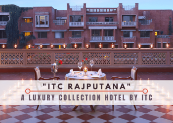 Get to know ITC Hotels as a Brand & The salient features of ITC Rajputana.