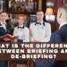 What is the difference between Briefing and De-briefing?