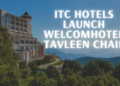ITC Hotels Launch Welcomhotel Tavleen Chail