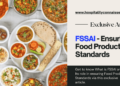 What is FSSAI and Its role in ensuring Food Product Standards?